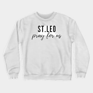 St. Leo pray for us Crewneck Sweatshirt